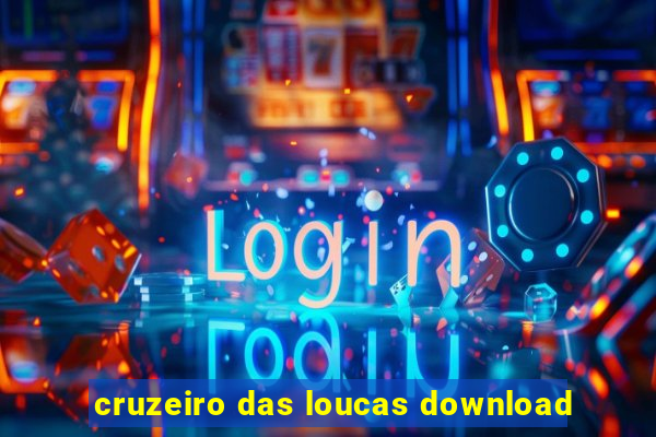 cruzeiro das loucas download